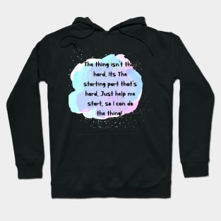 Starting is hard the thing isn’t hard Hoodie